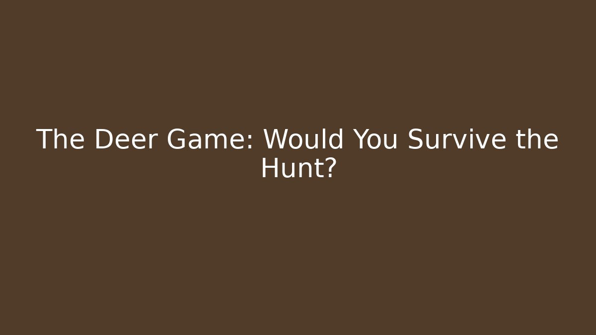 The Deer Game: Would You Survive the Hunt?