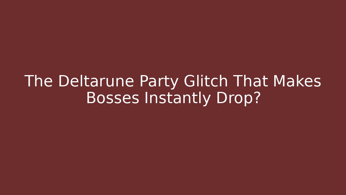 The Deltarune Party Glitch That Makes Bosses Instantly Drop?