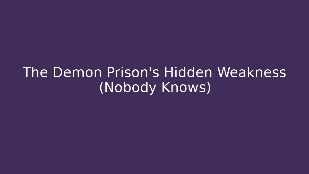 The Demon Prison's Hidden Weakness (Nobody Knows)