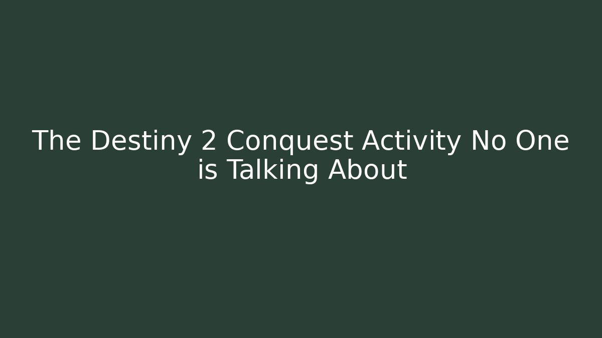 The Destiny 2 Conquest Activity No One is Talking About - Vintage E-Juice