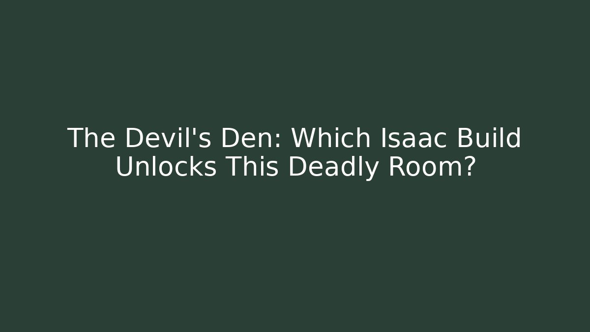 The Devil's Den: Which Isaac Build Unlocks This Deadly Room? - Vintage E-Juice