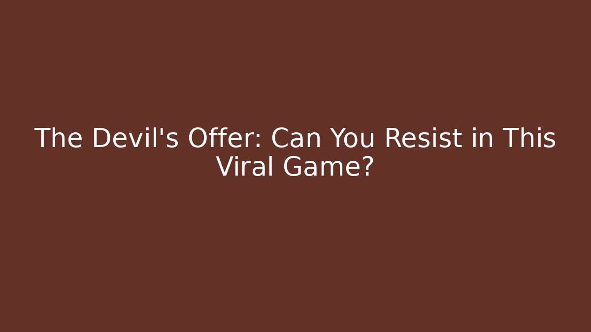 The Devil's Offer: Can You Resist in This Viral Game?
