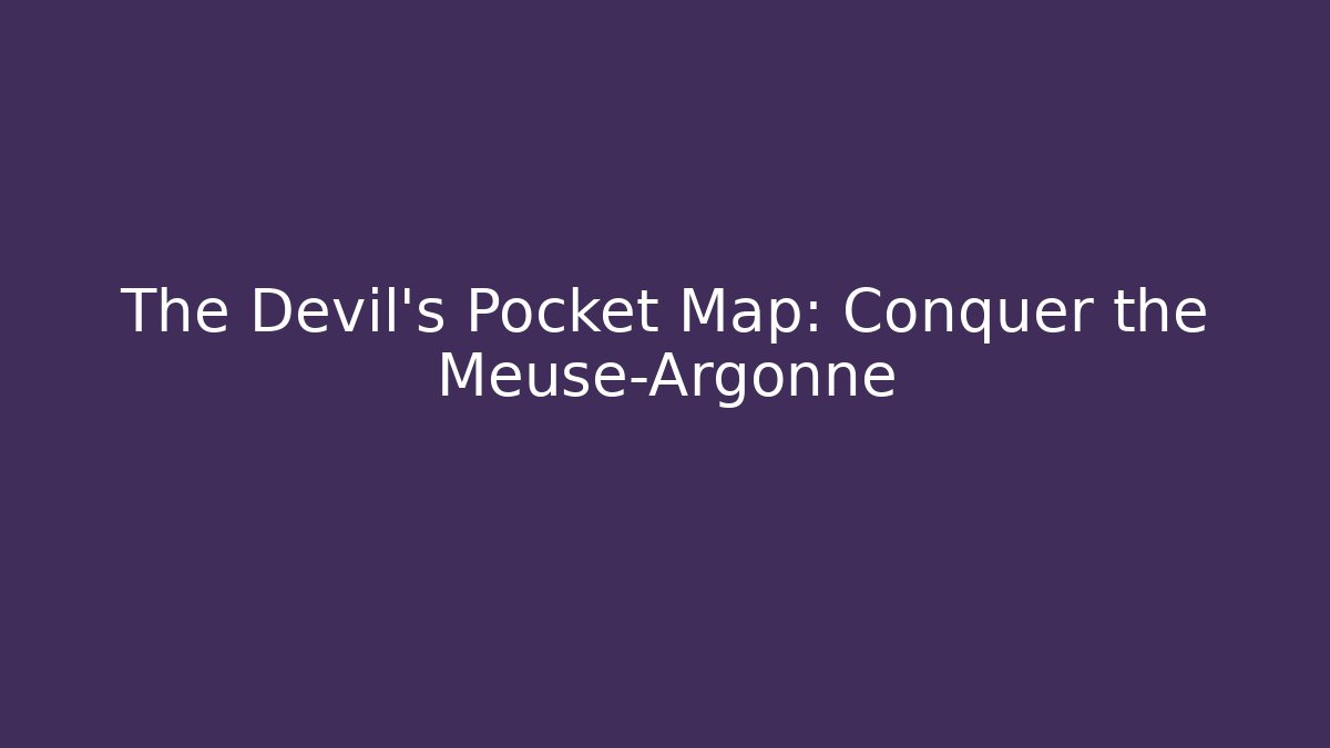 The Devil's Pocket Map: Conquer the Meuse-Argonne - Vintage E-Juice