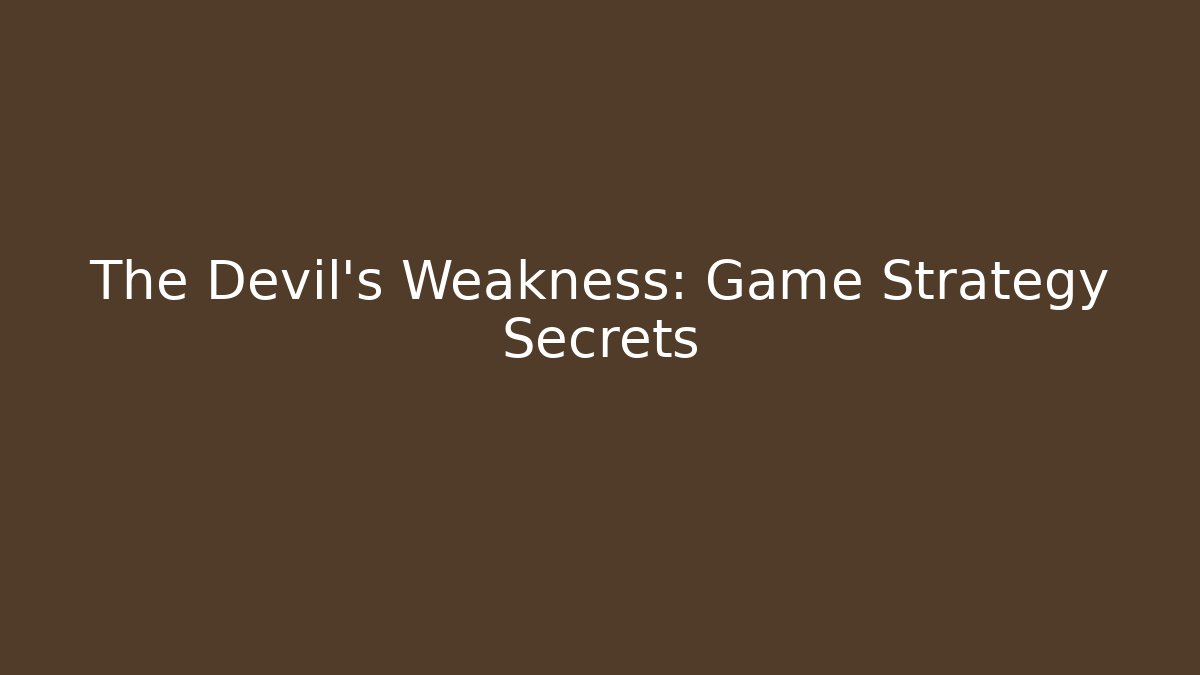 The Devil's Weakness: Game Strategy Secrets