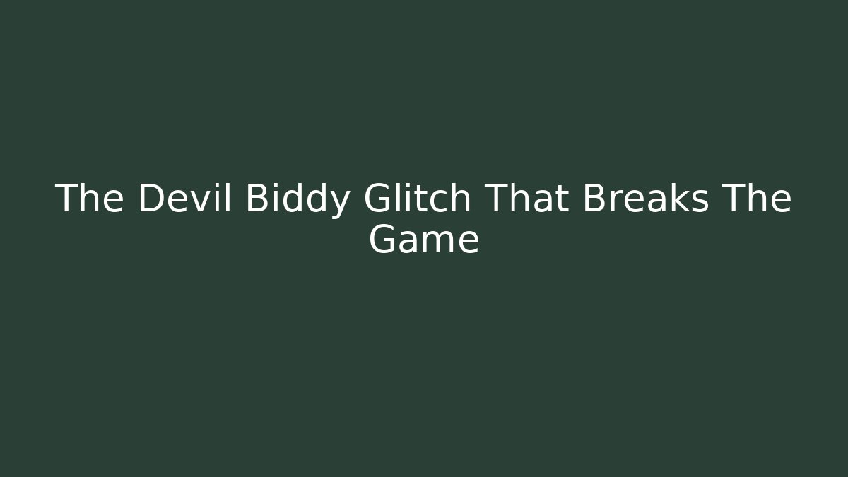 The Devil Biddy Glitch That Breaks The Game