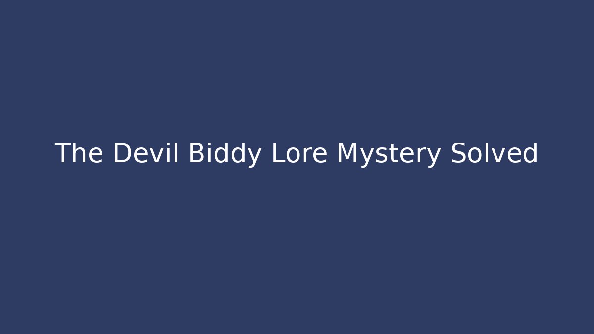 The Devil Biddy Lore Mystery Solved