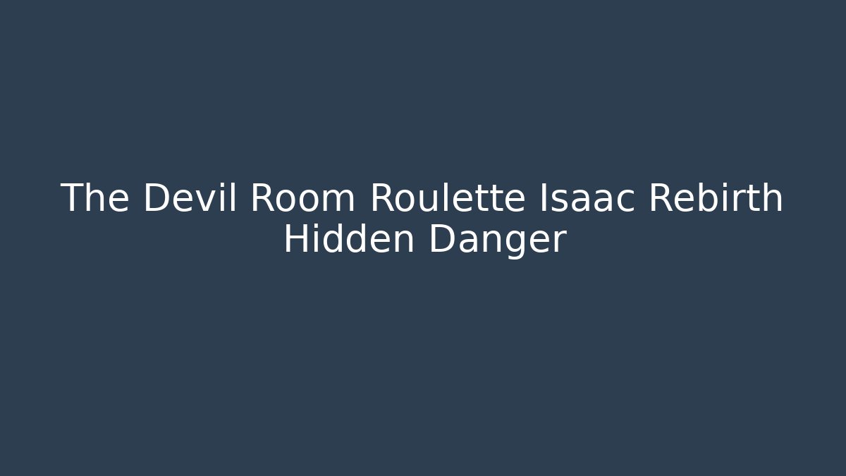 The Devil Room Roulette Isaac Rebirth Hidden Danger