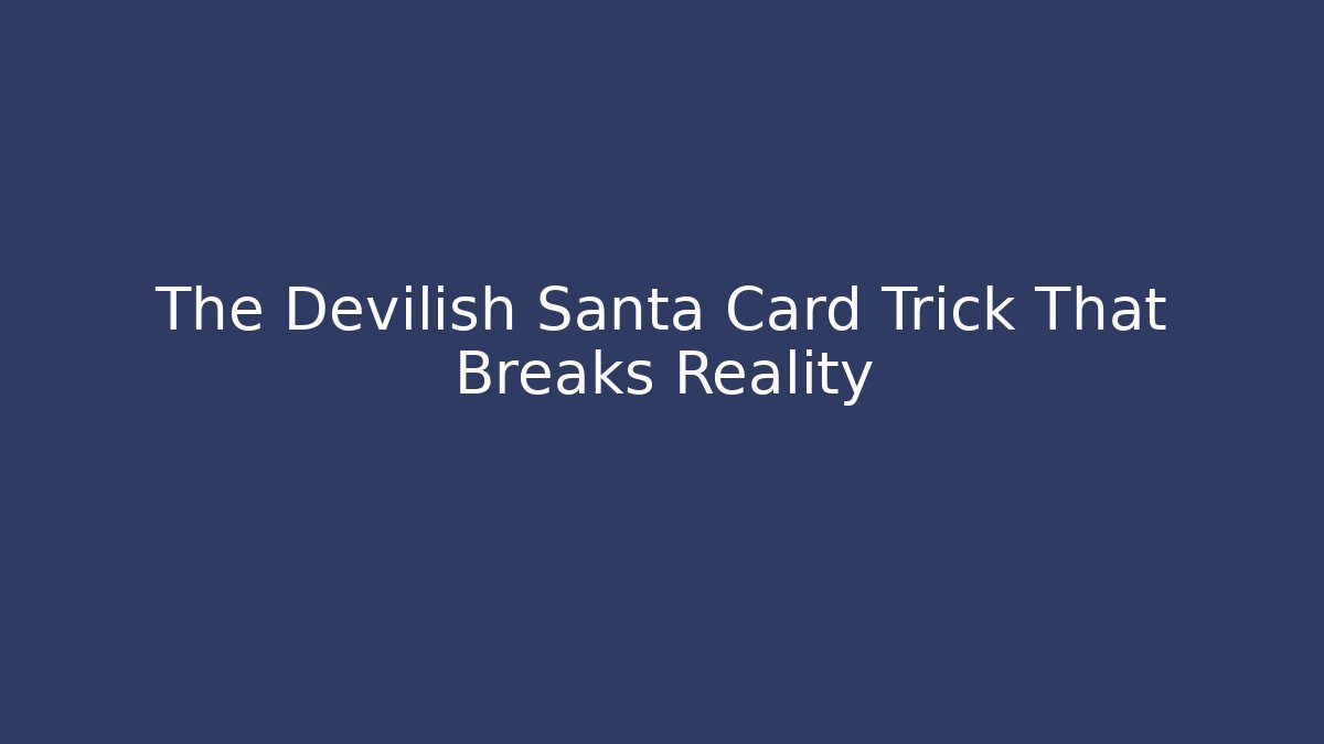 The Devilish Santa Card Trick That Breaks Reality - Vintage E-Juice