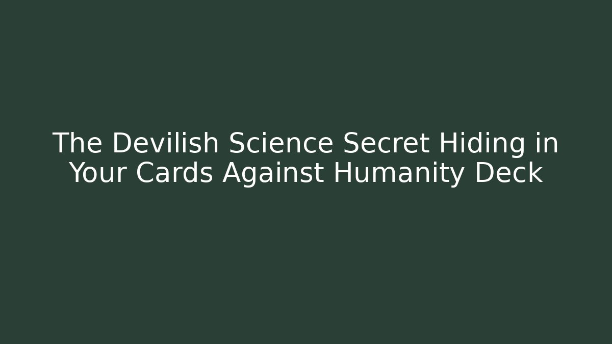 The Devilish Science Secret Hiding in Your Cards Against Humanity Deck