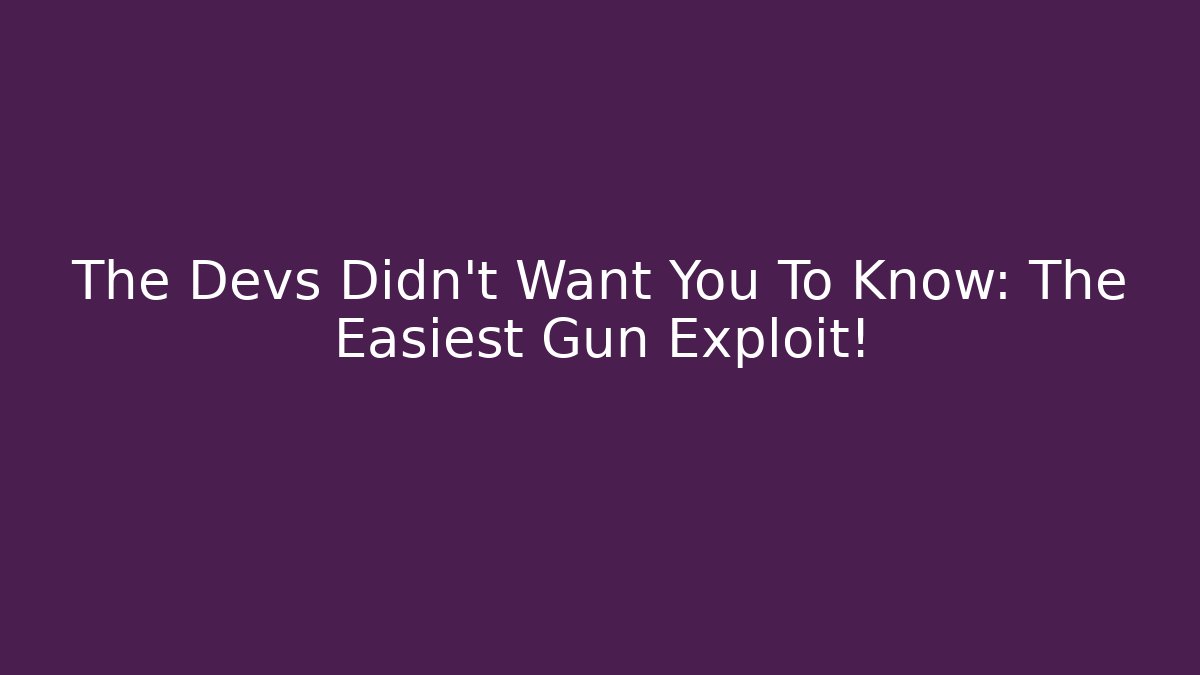 The Devs Didn't Want You To Know: The Easiest Gun Exploit!