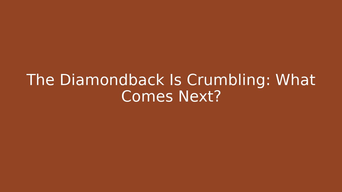 The Diamondback Is Crumbling: What Comes Next?