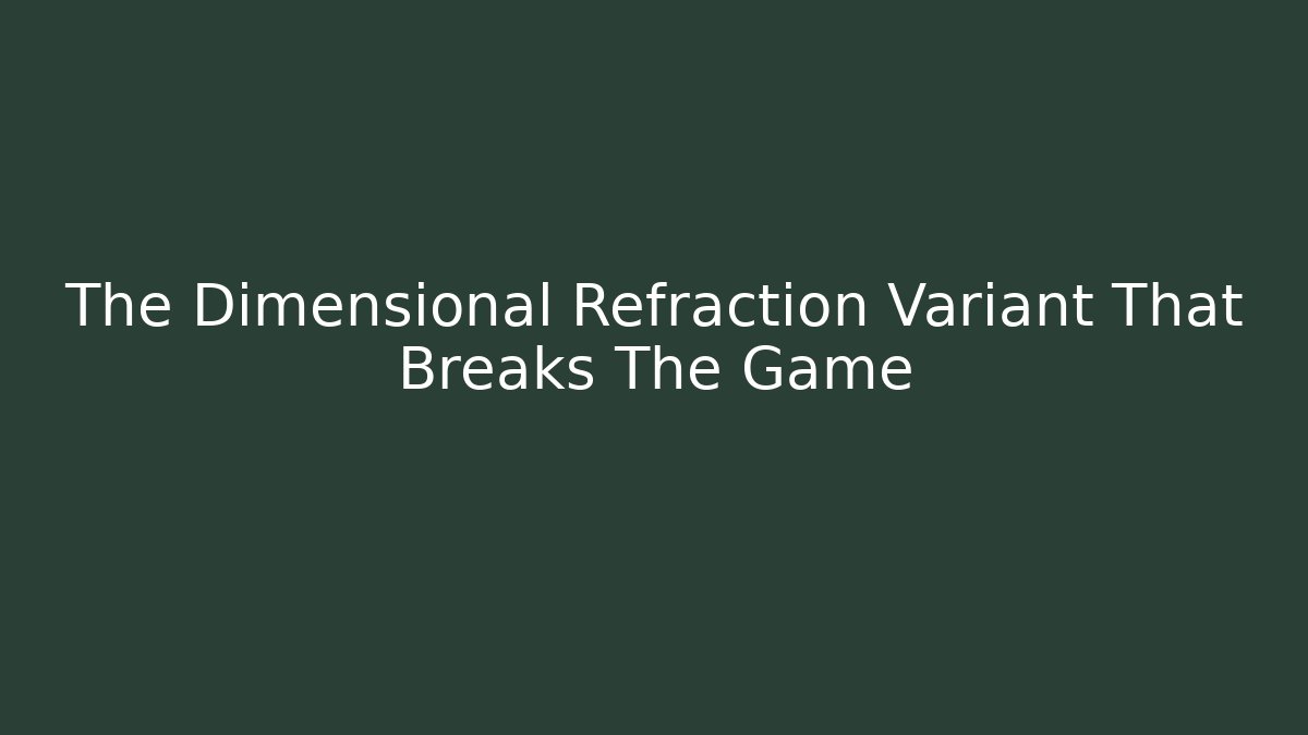 The Dimensional Refraction Variant That Breaks The Game