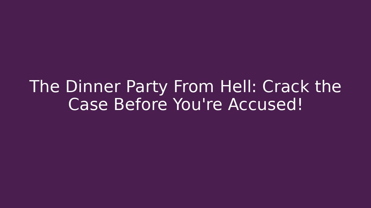 The Dinner Party From Hell: Crack the Case Before You're Accused! - Vintage E-Juice