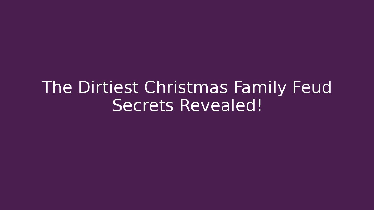 The Dirtiest Christmas Family Feud Secrets Revealed!