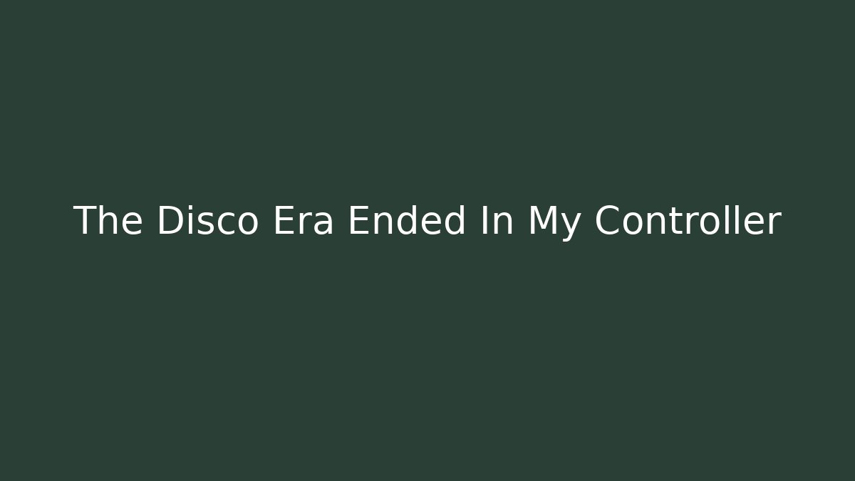 The Disco Era Ended In My Controller
