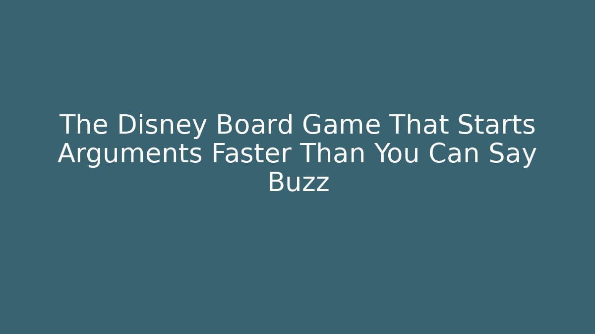 The Disney Board Game That Starts Arguments Faster Than You Can Say Buzz