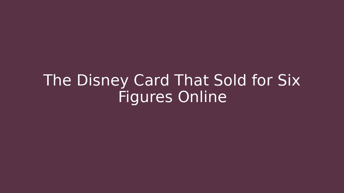 The Disney Card That Sold for Six Figures Online