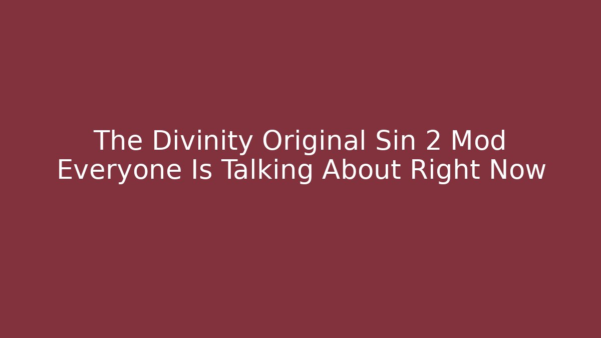 The Divinity Original Sin 2 Mod Everyone Is Talking About Right Now