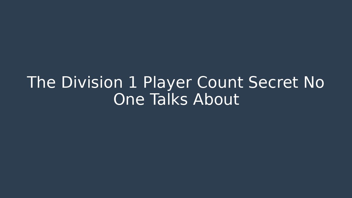 The Division 1 Player Count Secret No One Talks About