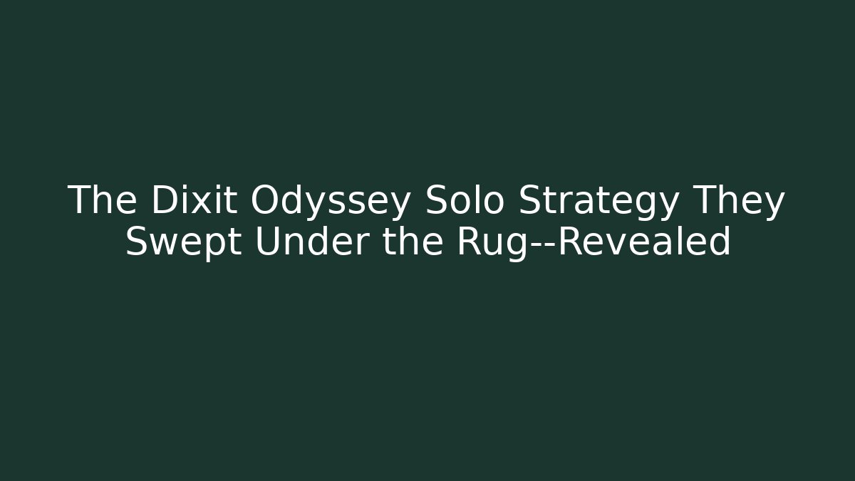 The Dixit Odyssey Solo Strategy They Swept Under the Rug—Revealed