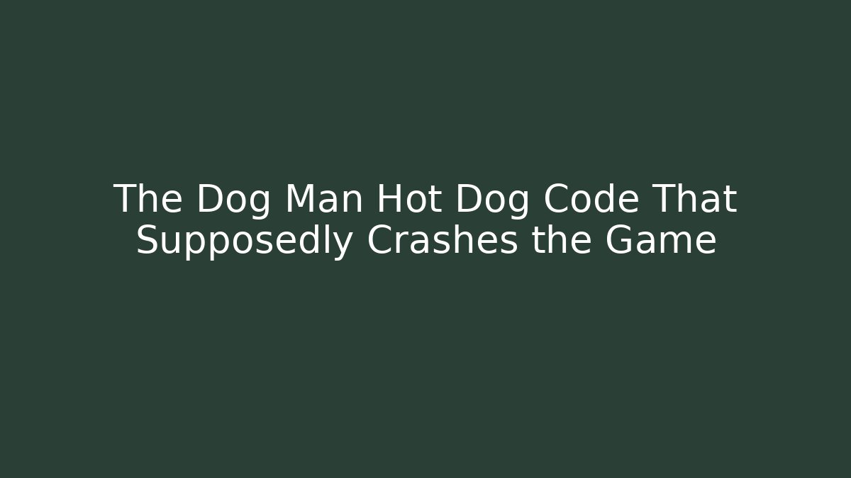 The Dog Man Hot Dog Code That Supposedly Crashes the Game