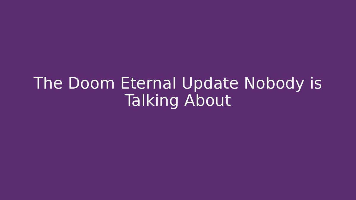 The Doom Eternal Update Nobody is Talking About