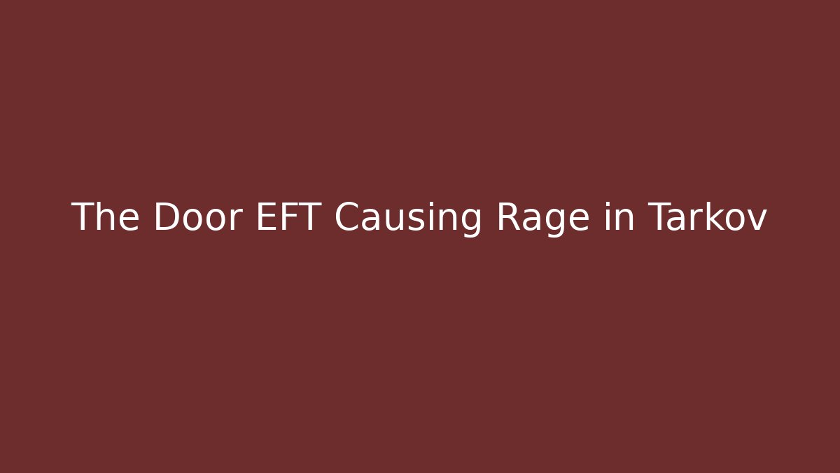 The Door EFT Causing Rage in Tarkov