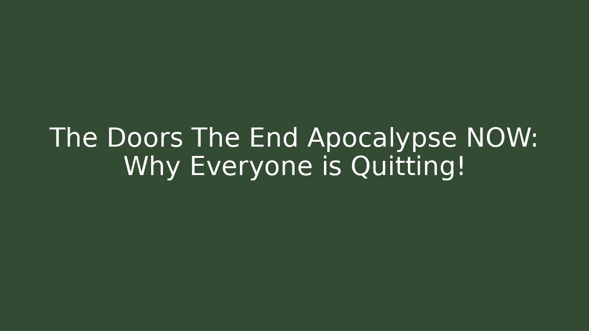 The Doors The End Apocalypse NOW: Why Everyone is Quitting! - Vintage E-Juice