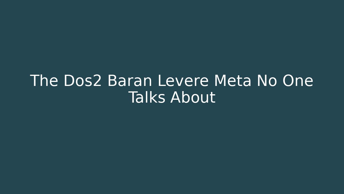 The Dos2 Baran Leveré Meta No One Talks About