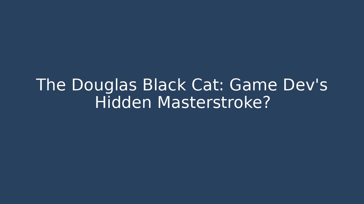 The Douglas Black Cat: Game Dev’s Hidden Masterstroke?