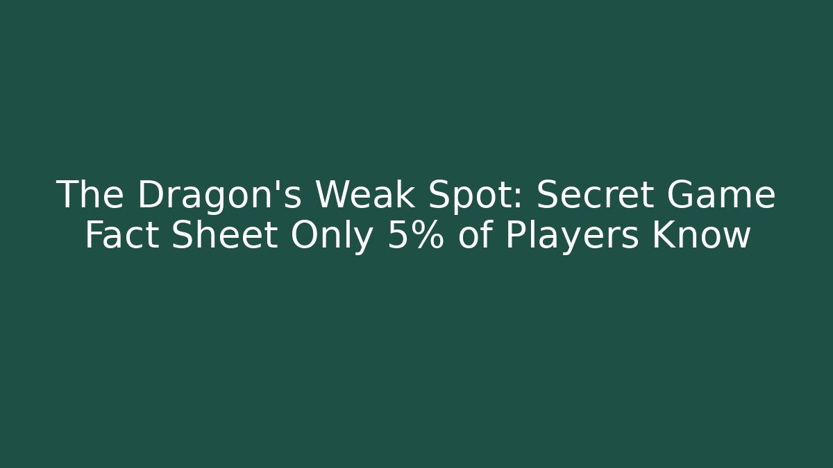 The Dragon’s Weak Spot: Secret Game Fact Sheet Only 5% of Players Know