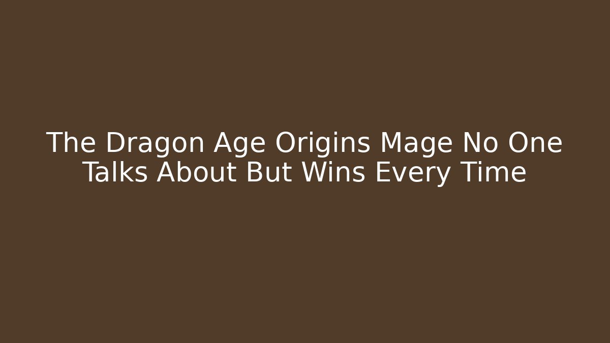 The Dragon Age Origins Mage No One Talks About But Wins Every Time