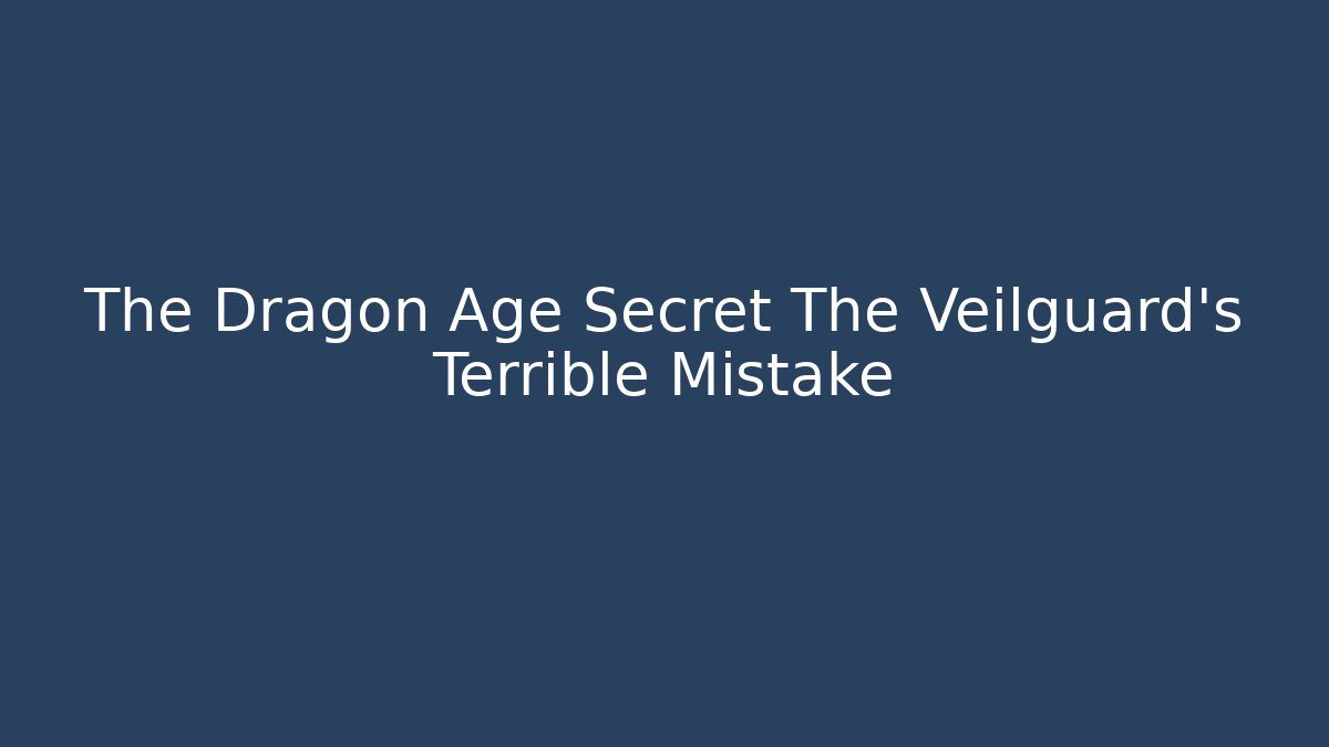 The Dragon Age Secret The Veilguard's Terrible Mistake - Vintage E-Juice