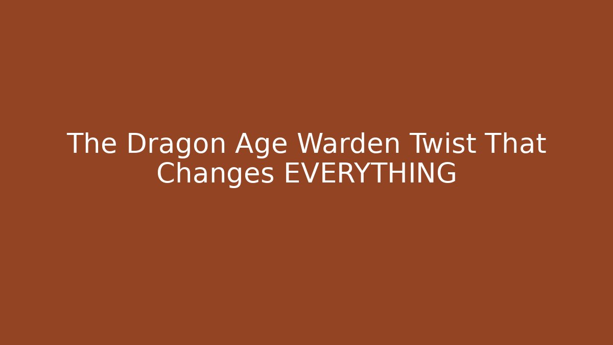 The Dragon Age Warden Twist That Changes EVERYTHING