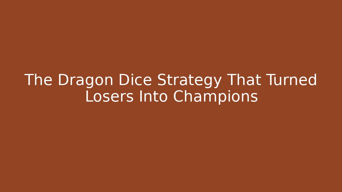 The Dragon Dice Strategy That Turned Losers Into Champions