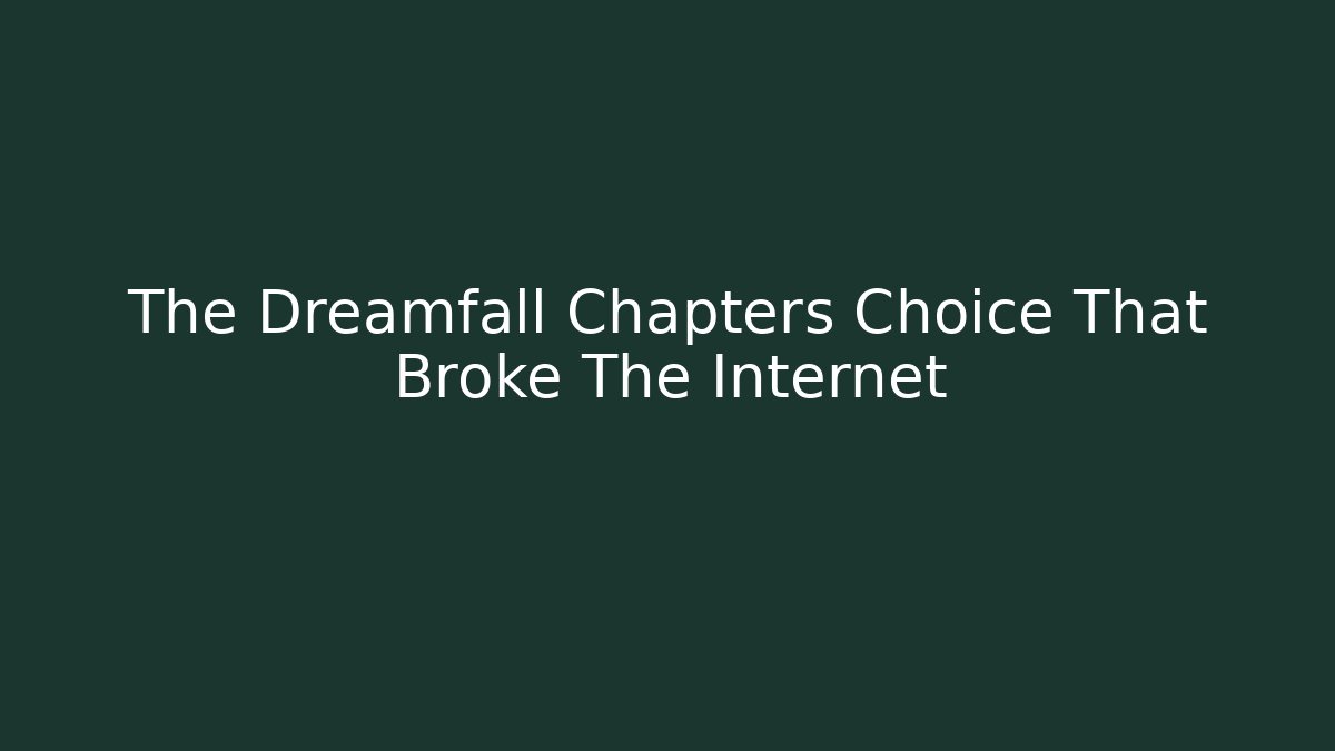 The Dreamfall Chapters Choice That Broke The Internet - Vintage E-Juice