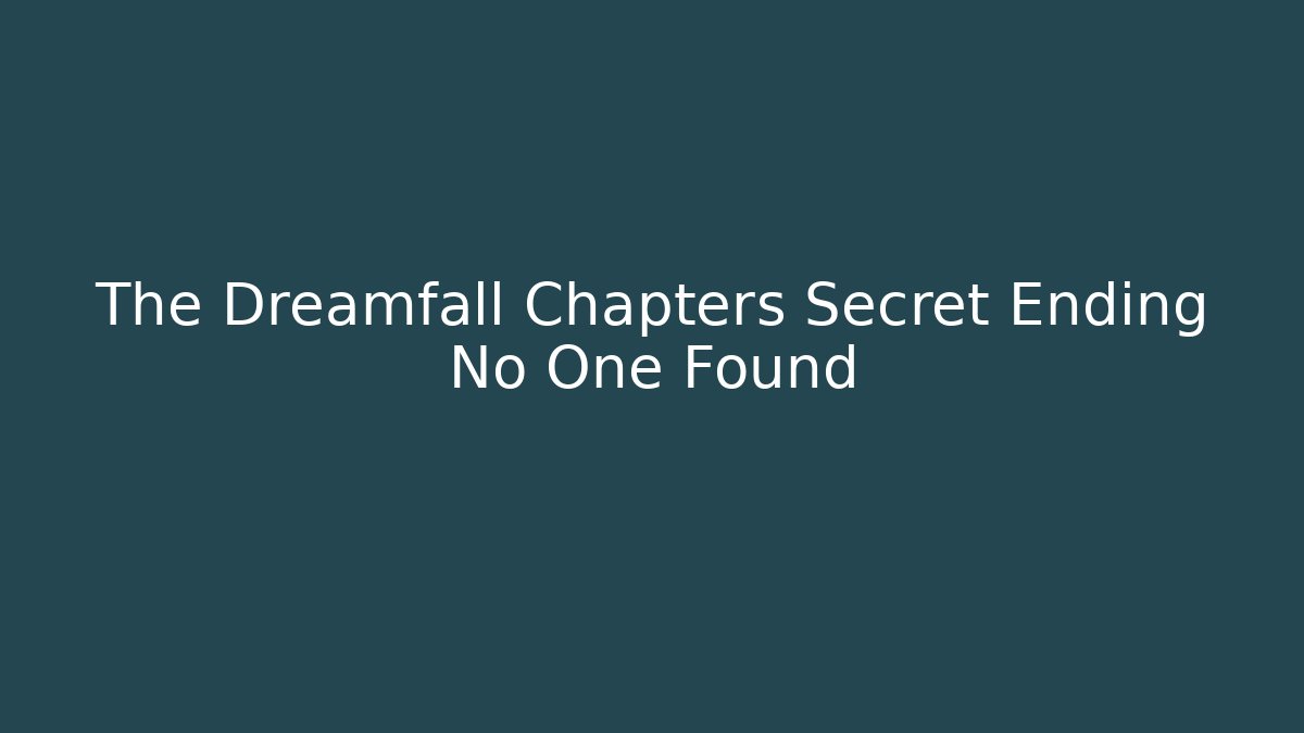 The Dreamfall Chapters Secret Ending No One Found