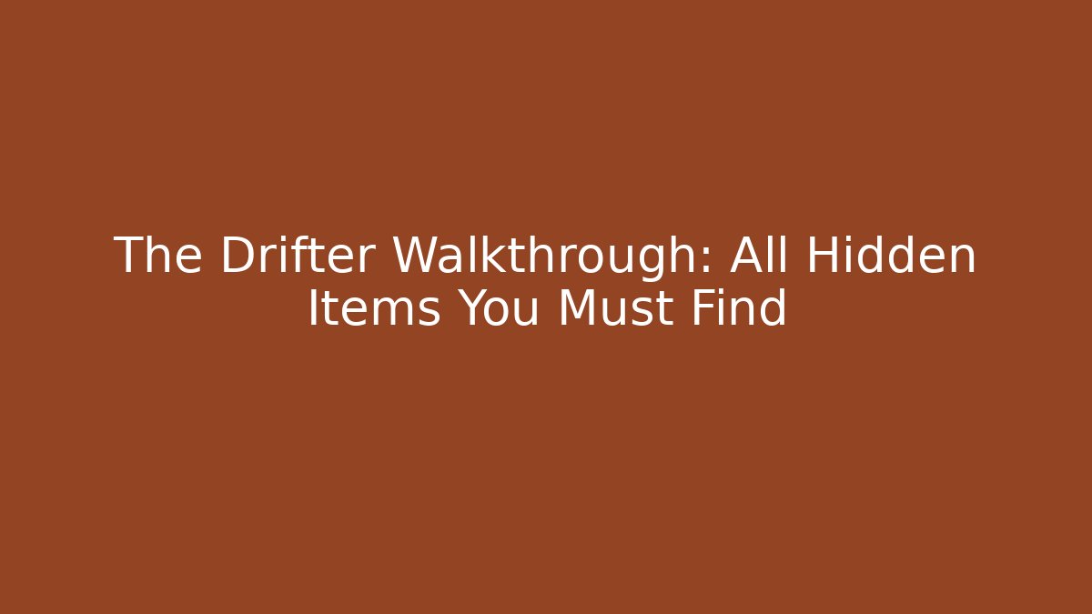 The Drifter Walkthrough: All Hidden Items You Must Find