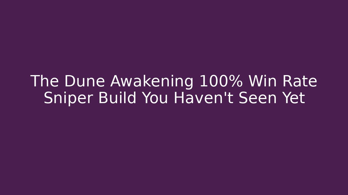 The Dune Awakening 100% Win Rate Sniper Build You Haven't Seen Yet