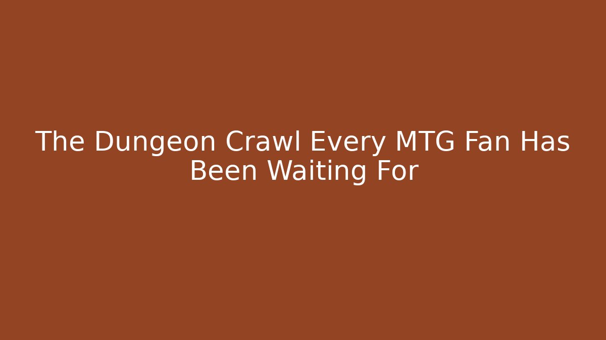 The Dungeon Crawl Every MTG Fan Has Been Waiting For