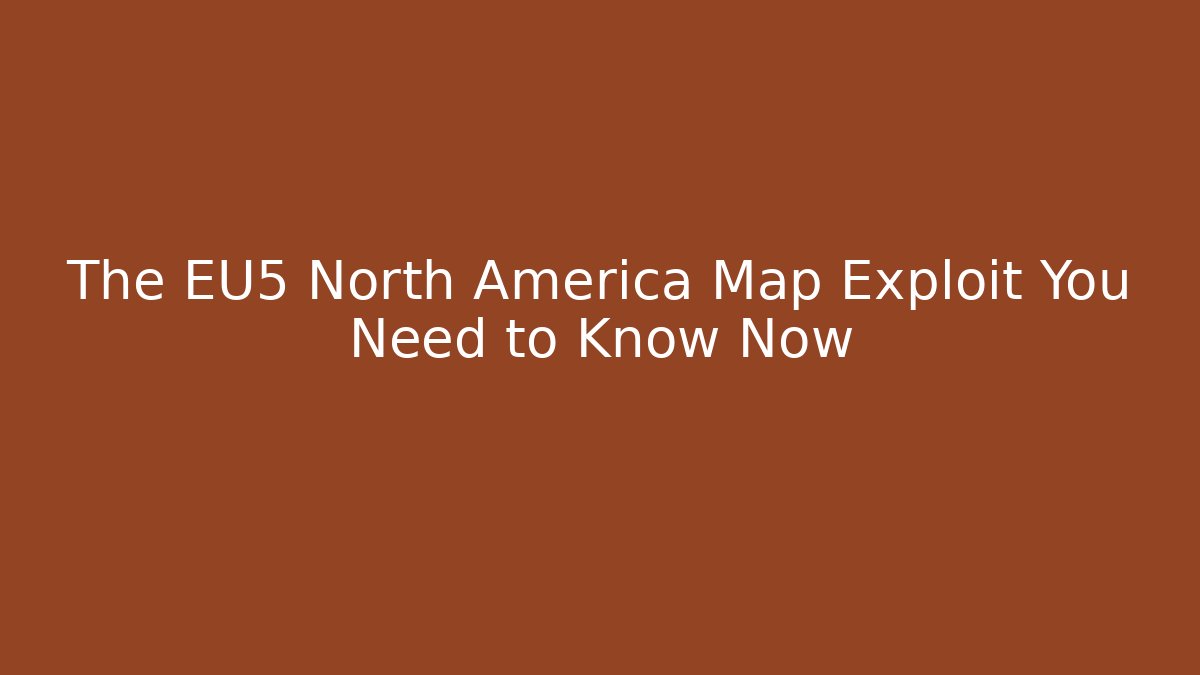 The EU5 North America Map Exploit You Need to Know Now