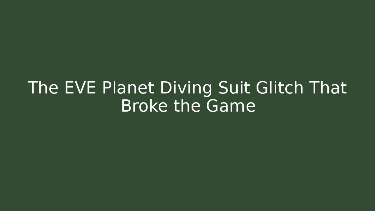 The EVE Planet Diving Suit Glitch That Broke the Game