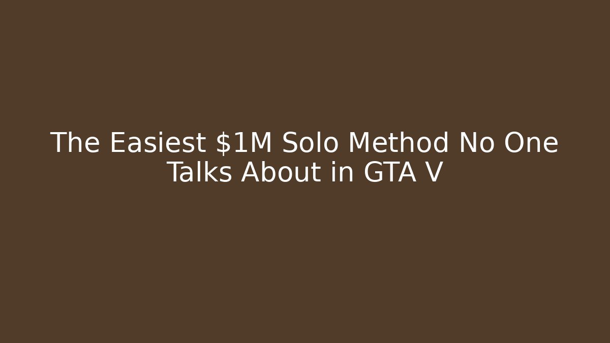 The Easiest $1M Solo Method No One Talks About in GTA V