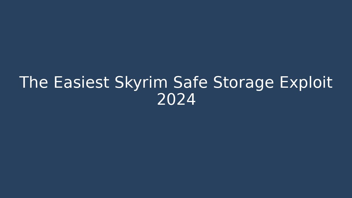 The Easiest Skyrim Safe Storage Exploit 2024 - Vintage E-Juice