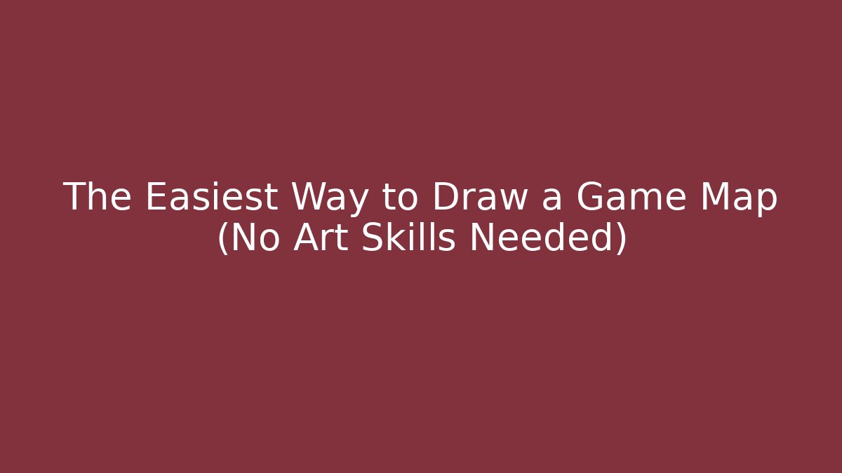 The Easiest Way to Draw a Game Map (No Art Skills Needed)
