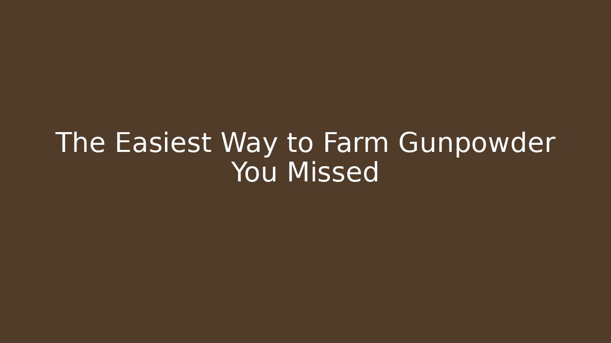 The Easiest Way to Farm Gunpowder You Missed