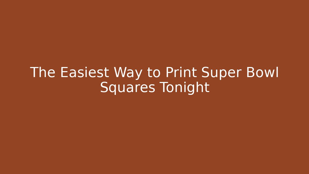The Easiest Way to Print Super Bowl Squares Tonight