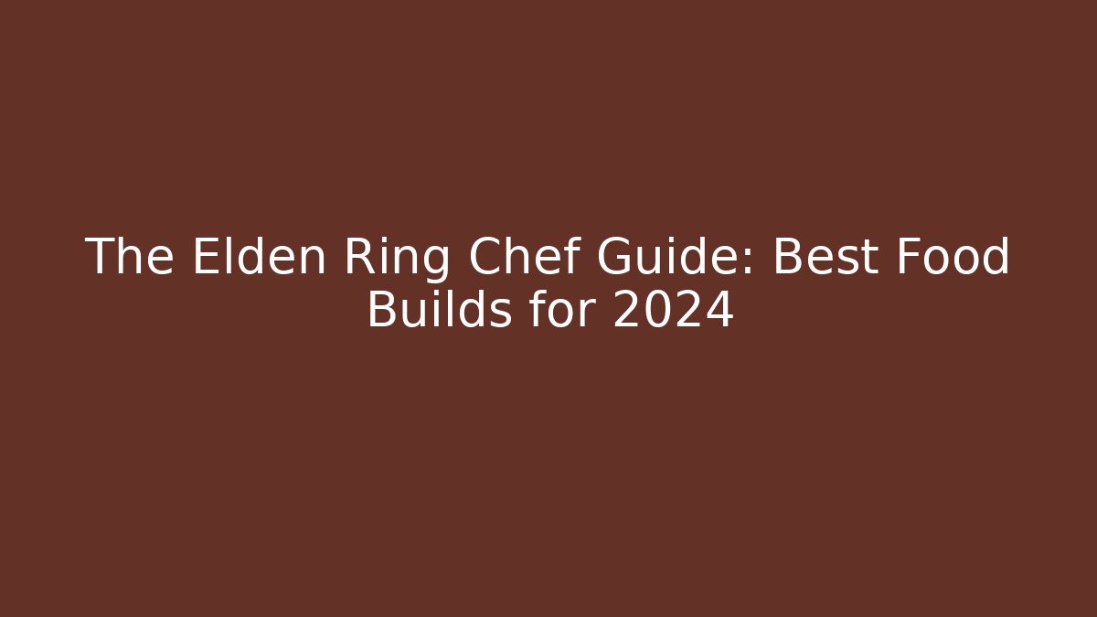 The Elden Ring Chef Guide: Best Food Builds for 2024 - Vintage E-Juice