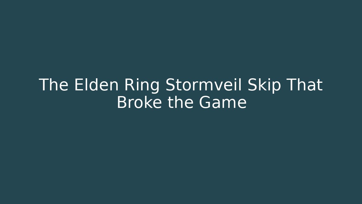 The Elden Ring Stormveil Skip That Broke the Game