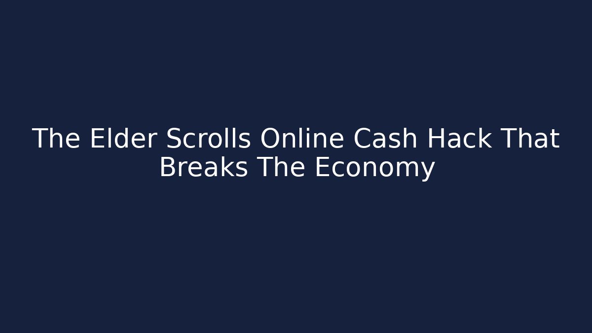 The Elder Scrolls Online Cash Hack That Breaks The Economy